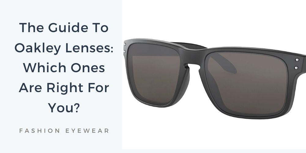 The Guide To Oakley Lenses: Which Ones Are Right For You? – Fashion Eyewear